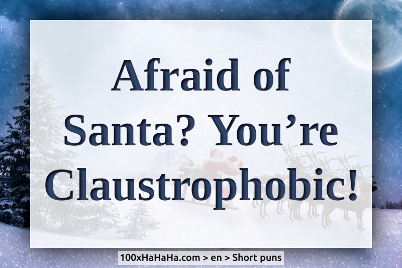 Afraid of Santa? You're Claustrophobic!