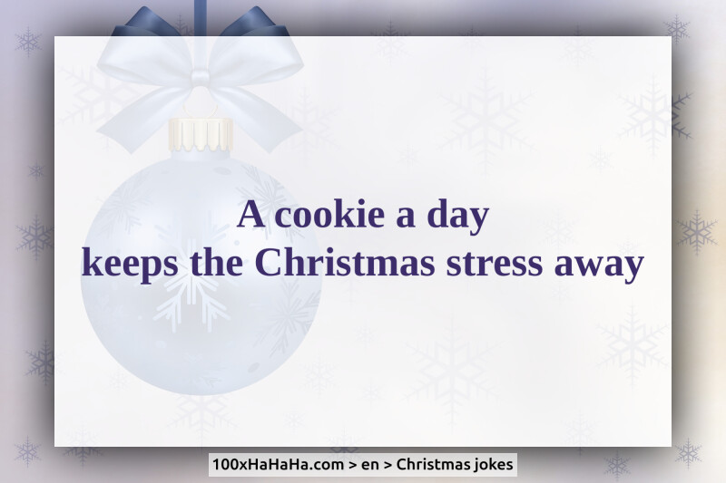 A cookie a day / keeps the Christmas stress away