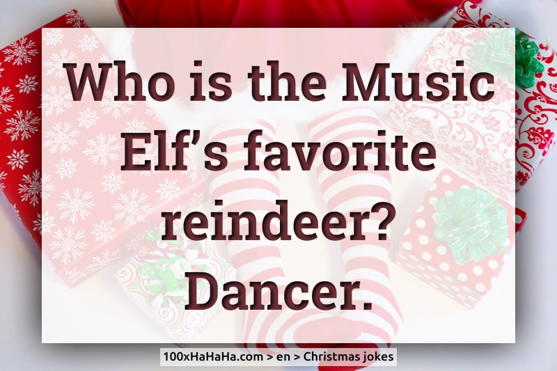 Who is the Music Elf's favorite reindeer? Dancer.