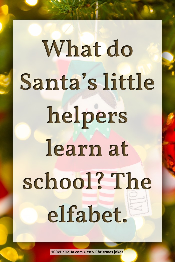 What do Santa's little helpers learn at school? The elfabet.
