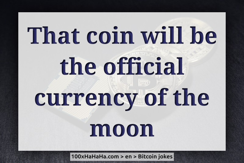 That coin will be the official currency of the moon