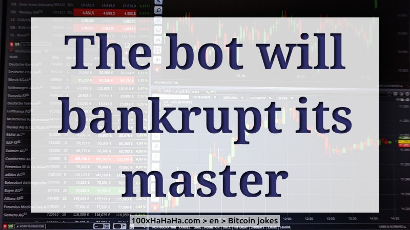 The bot will bankrupt its master