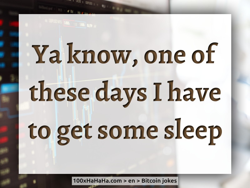 Ya know, one of these days I have to get some sleep