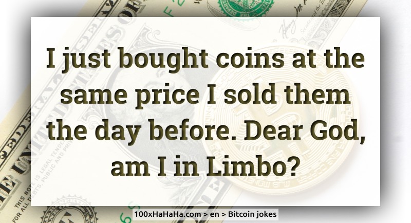 I just bought coins at the same price I sold them the day before. Dear God, am I in Limbo?