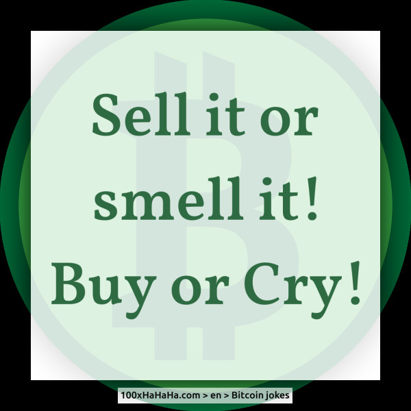 Sell it or smell it! Buy or Cry!