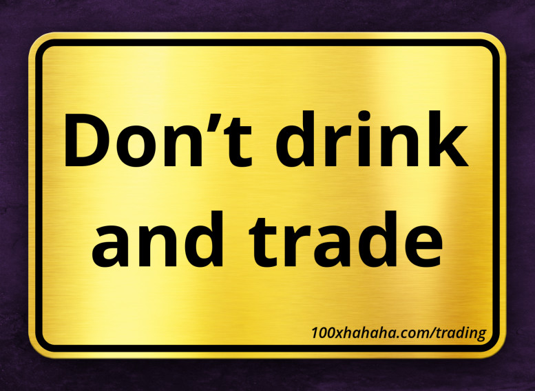 Don't drink and trade