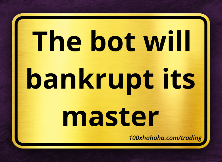 The bot will bankrupt its master