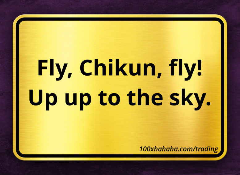 Fly, Chikun, fly! / Up up to the sky.