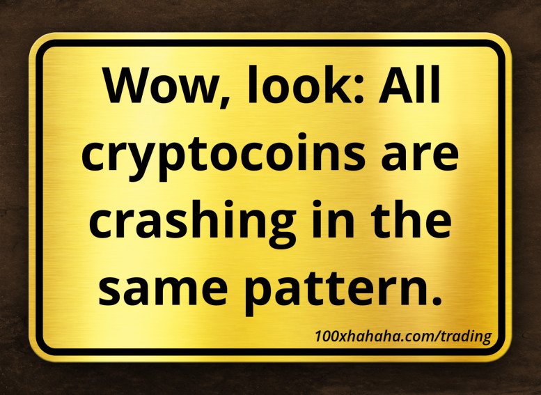Wow, look: All cryptocoins are crashing in the same pattern.