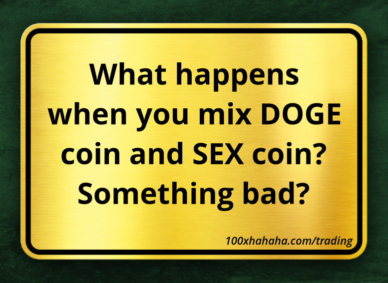 What happens when you mix DOGE coin and SEX coin? Something bad?