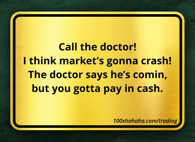 Call the doctor! / I think market's gonna crash! / The doctor says he's comin, / but you gotta pay in cash.
