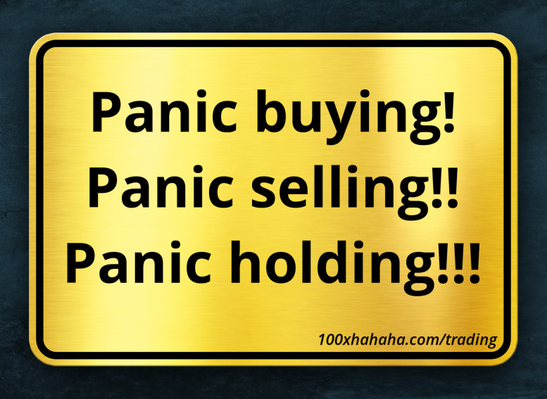 Panic buying! / Panic selling!! / Panic holding!!!