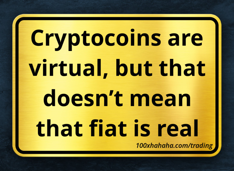 Cryptocoins are virtual, but that doesn't mean that fiat is real