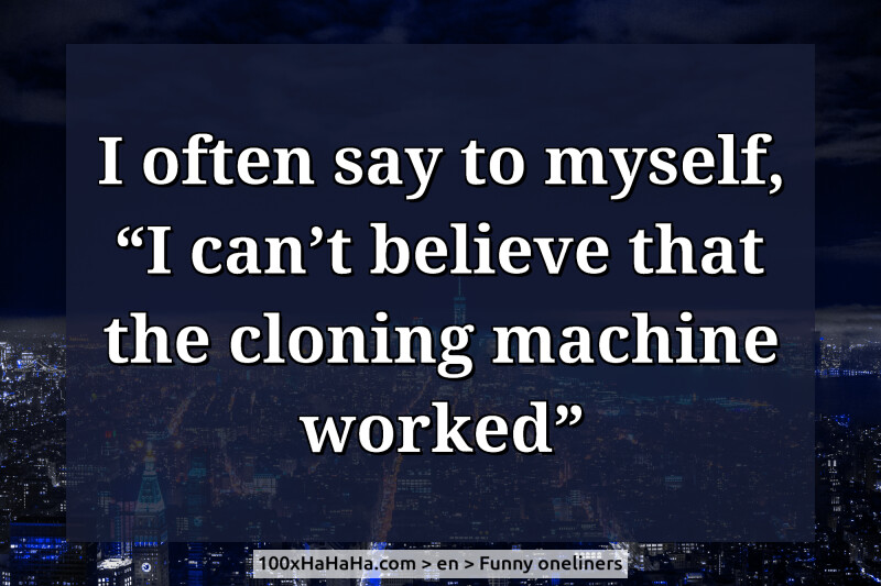 Short jokes+Images I often say to myself, I can't believe that the