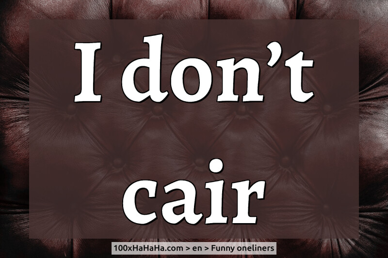 I don't cair