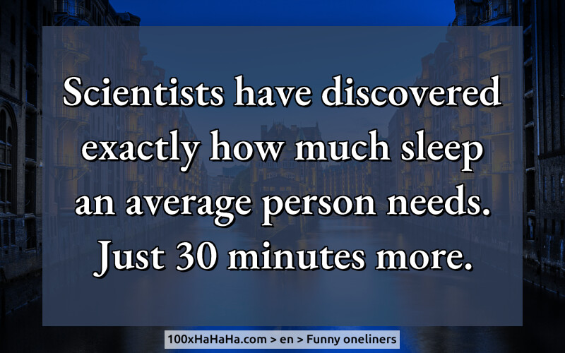 Scientists have discovered exactly how much sleep an average person needs. Just 30 minutes more.