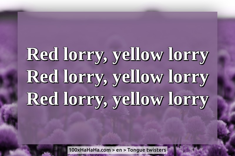 Red lorry, yellow lorry / Red lorry, yellow lorry / Red lorry, yellow lorry