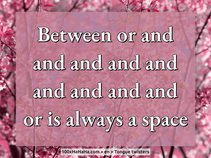 Between or and and and and and and and and and or is always a space
