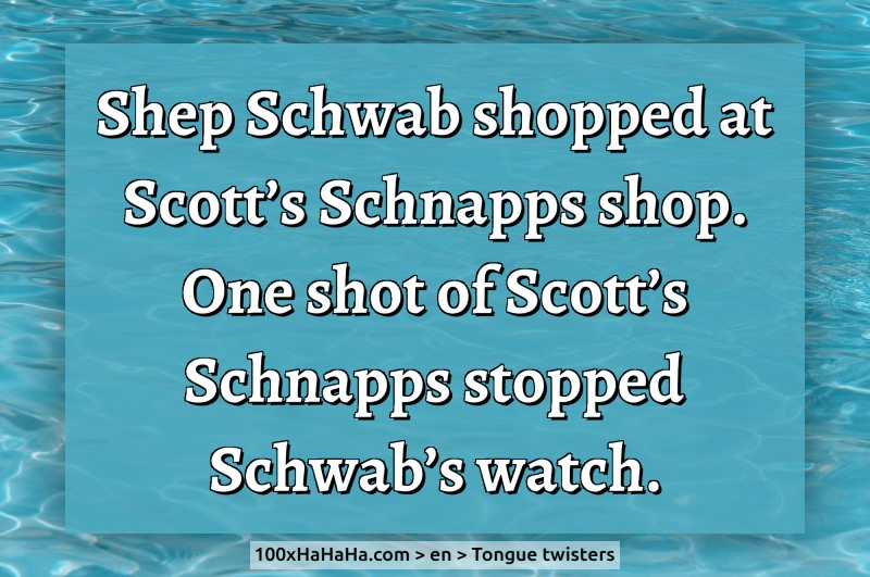 Shep Schwab shopped at Scott's Schnapps shop. One shot of Scott's Schnapps stopped Schwab's watch.