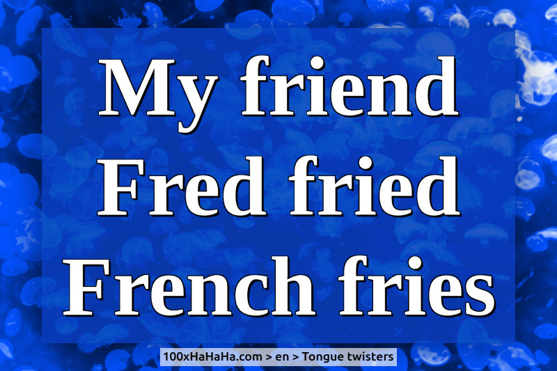 Funny tongue twister+Image | My friend Fred fried French fries