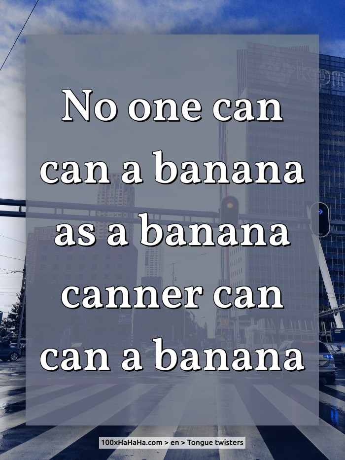 No one can can a banana as a banana canner can can a banana
