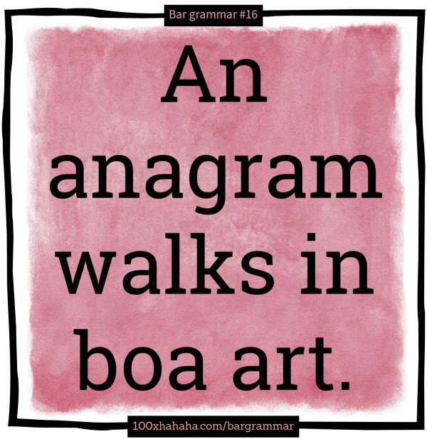An anagram walks in boa art.