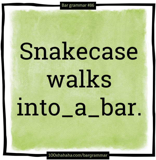 Snakecase walks into_a_bar.
