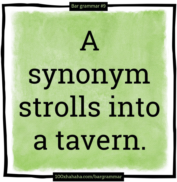 A synonym strolls into a tavern.