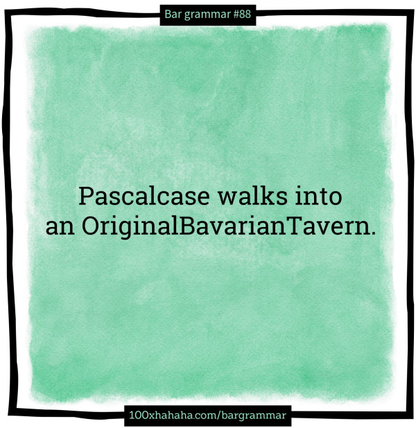 Pascalcase walks into an OriginalBavarianTavern.