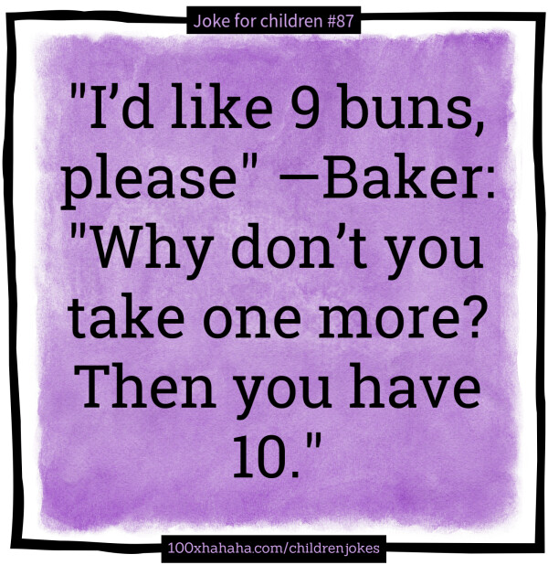 "I'd like 9 buns, please" —Baker: "Why don't you take one more? Then you have 10."