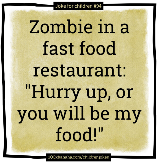Zombie in a fast food restaurant: "Hurry up, or you will be my food!"