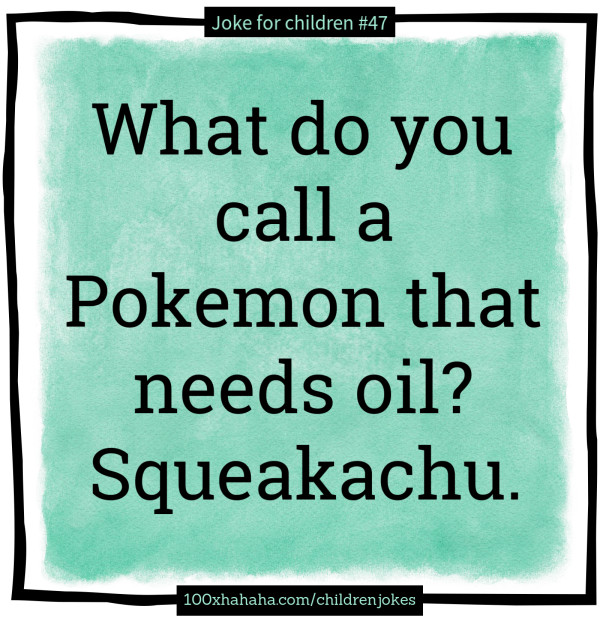 What do you call a Pokemon that needs oil? Squeakachu.