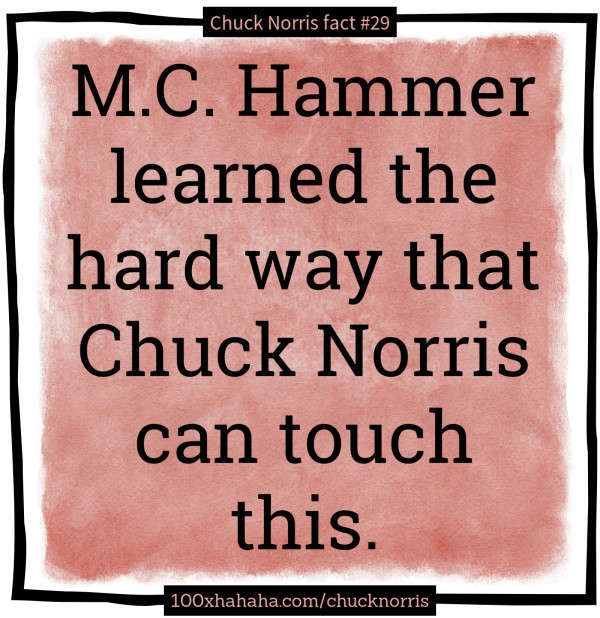 M.C. Hammer learned the hard way that Chuck Norris can touch this.