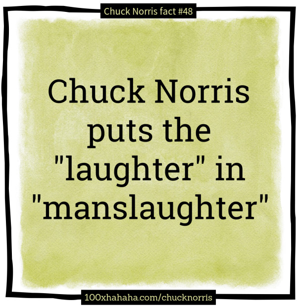 Chuck Norris puts the "laughter" in "manslaughter"