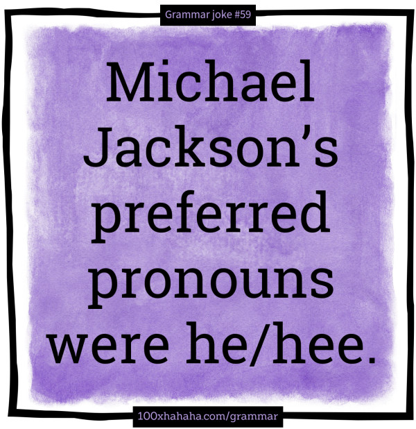 Michael Jackson's preferred pronouns were he/hee.