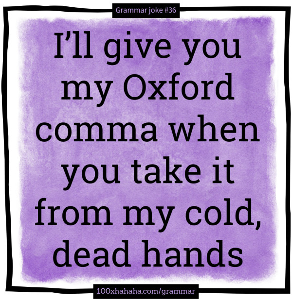 I'll give you my Oxford comma when you take it from my cold, dead hands