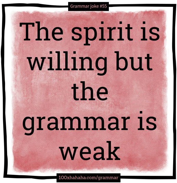 The spirit is willing but the grammar is weak