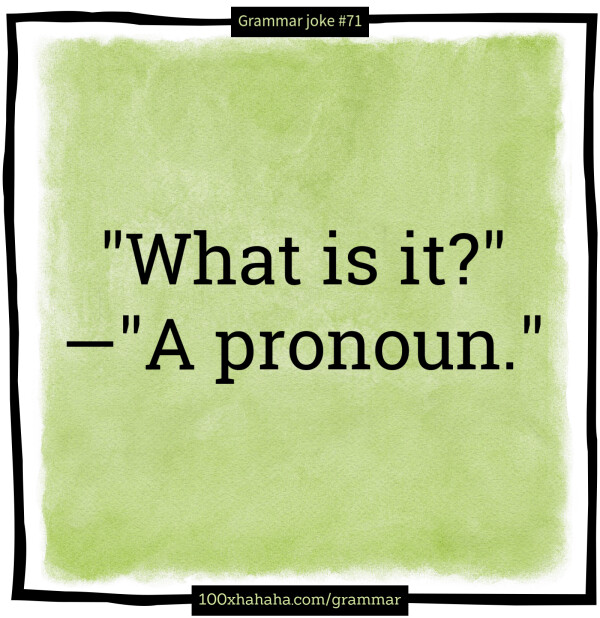 "What is it?" —"A pronoun."