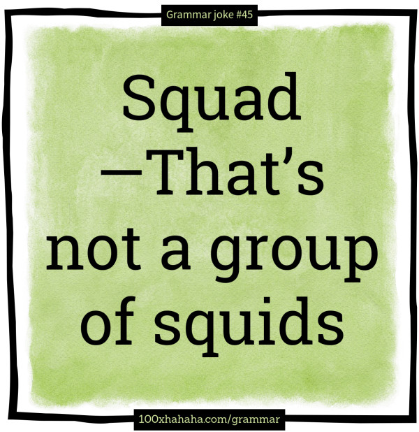 Squad —That's not a group of squids