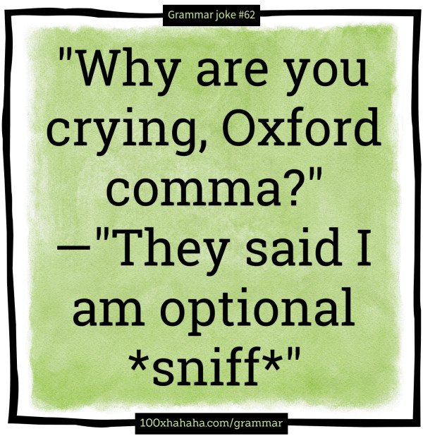 "Why are you crying, Oxford comma?" —"They said I am optional *sniff*"