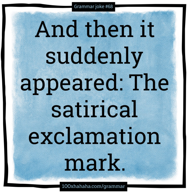 And then it suddenly appeared: The satirical exclamation mark.