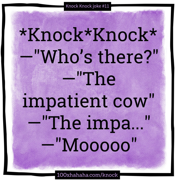 *Knock*Knock* / —"Who's there?" / —"The impatient cow" / —"The impa..." / —"Mooooo"