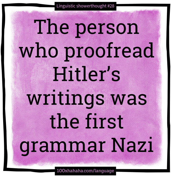 The person who proofread Hitler's writings was the first grammar Nazi