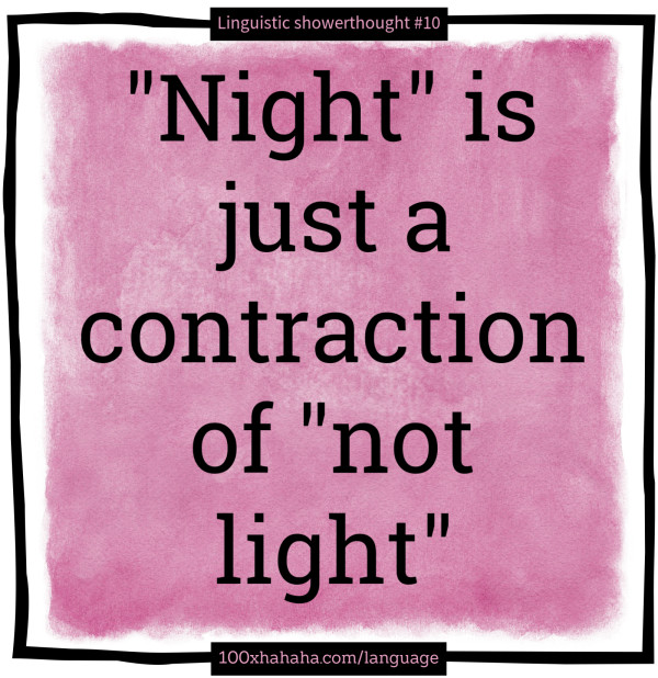 "Night" is just a contraction of "not light"