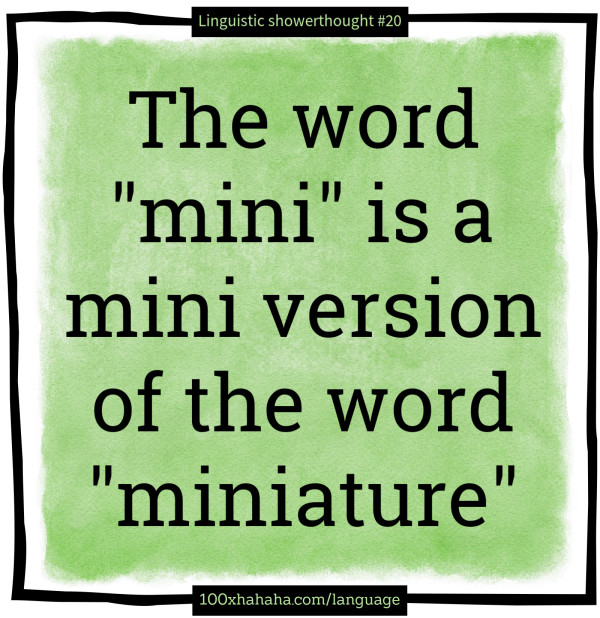 The word "mini" is a mini version of the word "miniature"