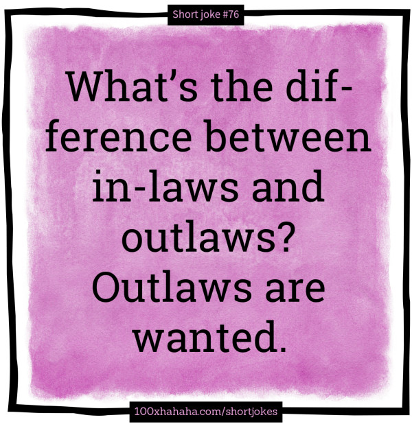 What's the difference between in-laws and outlaws? Outlaws are wanted