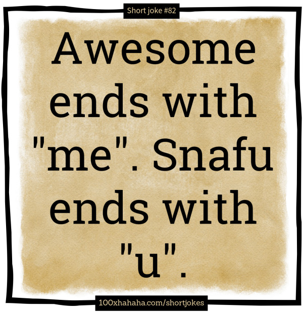 Awesome ends with "me". Snafu ends with "u".