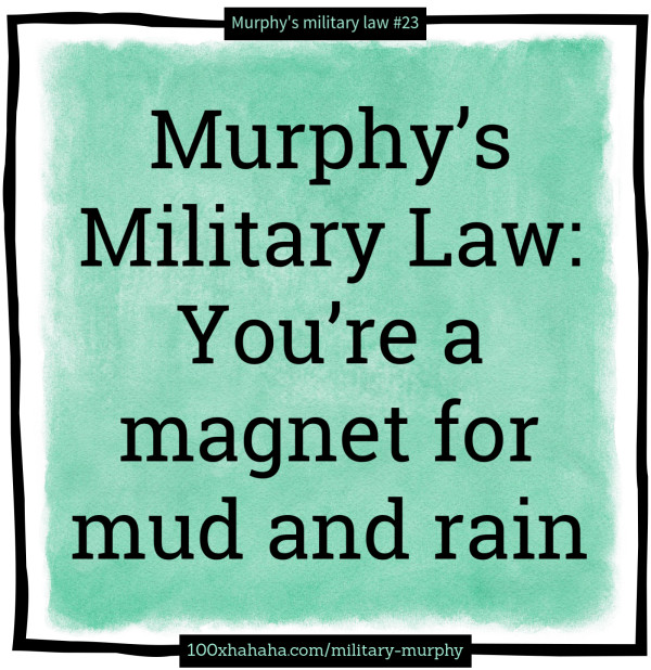 Murphy's Military Law: You're a magnet for mud and rain
