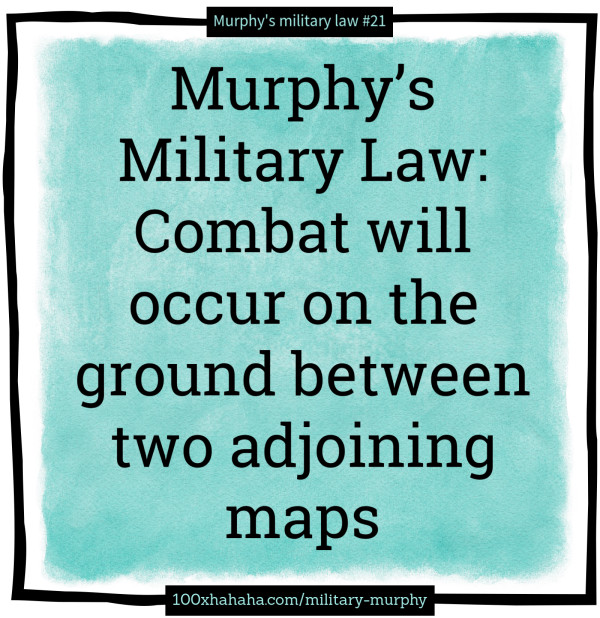Murphy's Military Law: Combat will occur on the ground between two adjoining maps