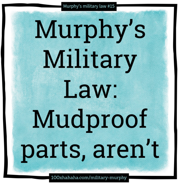 Murphy's Military Law: Mudproof parts, aren't